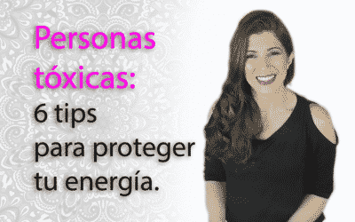 Personas tóxicas: 6 tips para proteger tu energía