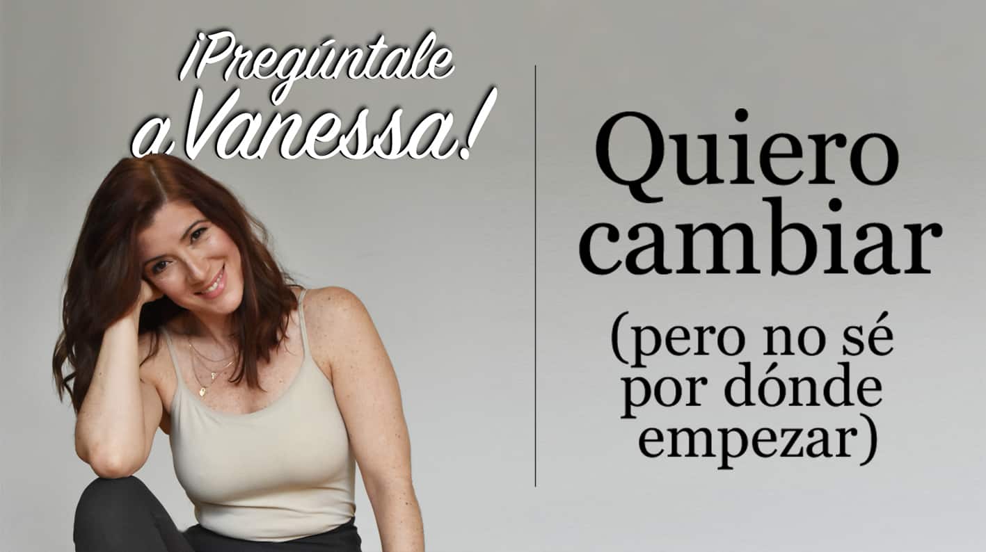 Quiero Cambiar (¿por Dónde Empezar?) - VanessaAndOm